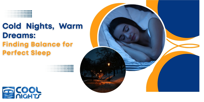 Cold Nights, Warm Dreams: Finding Balance for Perfect Sleep