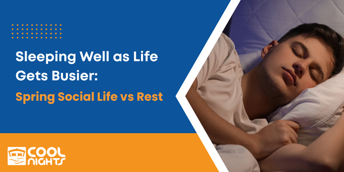 Sleeping Well as Life Gets Busier Spring Social Life vs Rest